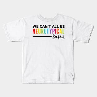 We Can't All Be Neurotypical Karen Kids T-Shirt